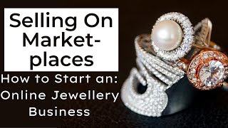 Selling on Marketplaces (Episode 4) | How to Start an Online Jewellery Business
