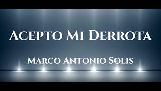 Marco Antonio Solís - Acepto Mi Derrota  (Letra/Lyrics)