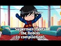 Superman Meets The Robins A Compilation Gacha DC