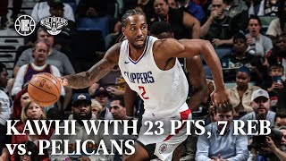 Kawhi Leonard 23 PTS, 7 REB vs. Pelicans Highlights | LA Clippers