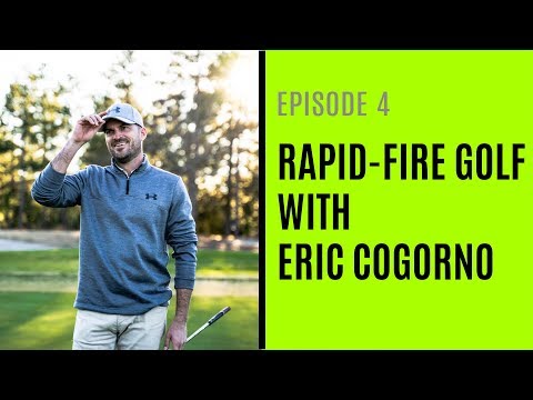 GOLF: Rapid-FIre Golf With Eric Cogorno - Episode 4
