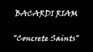 Bacardi Riam - Concrete Saints