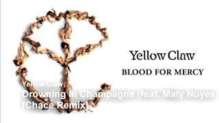 Yellow Claw - Drowning In Champagne (feat. Maty Noyes) [Chace Remix]