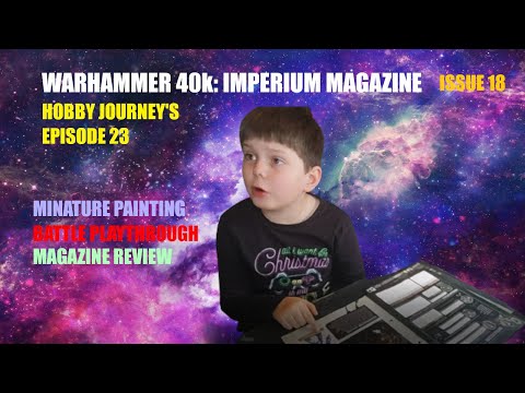 Hobby Journeys Episode 23 - Imperium Magazine Issue 18 - Matthew and Dad Learn to hobby Warhammer.