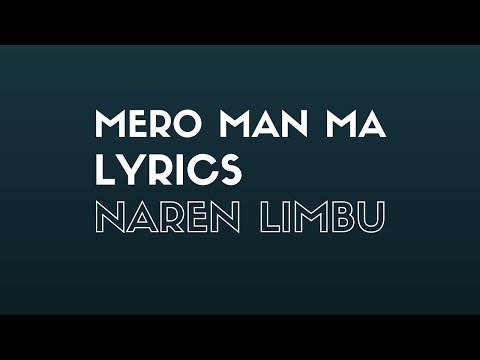 Mero Man Ma - Naren Limbu Lyrics