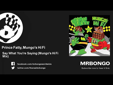 Prince Fatty, Mungo's Hi Fi - Say What You're Saying - Mungo's Hi Fi Mix - feat. George Dekker