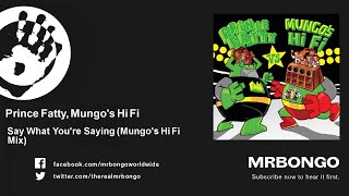 Prince Fatty, Mungo's Hi Fi - Say What You're Saying - Mungo's Hi Fi Mix - feat. George Dekker