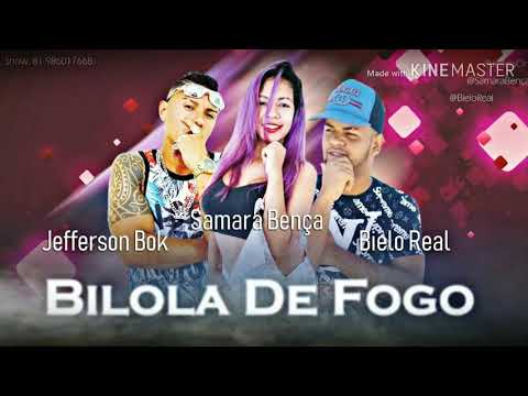JEFFERSON BOK, BIELO REAL E SAMARA BENÇA - BILOLA DE FOGO -MÚSICA NOVA 2018