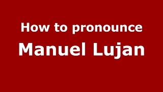 How to pronounce Manuel Lujan