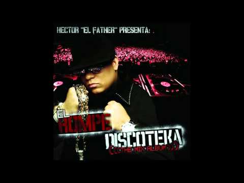 06. Ahora Es Que Es - Héctor "El Father" [EL ROMPE DISCOTEKA (The Mix Album)]