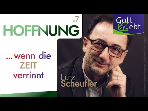 #7/9 Hoffnung ... wenn die ZEIT verrinnt | Lutz Scheufler: GottERlebt 2023 Geising