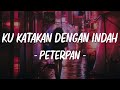 Ku Katakan Dengan Indah Peterpan Lirik