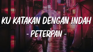 Download lagu Ku Katakan Dengan Indah - Peterpan - Lirik mp3
