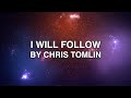 I Will Follow - Chris Tomlin (Lyrics)