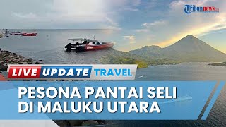 Santai, Nikmati Sunrise dan Sunset di Pantai Seli, Wisata Tidore Lokasi yang Wajib Dikunjungi