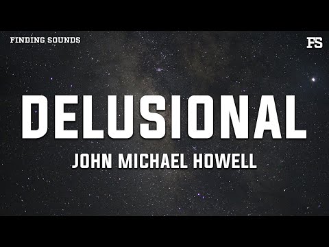 John Michael Howell - Delusional (Lyrics)