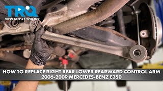 How to Replace Right Rear Lower Rearward Control Arm 2006-2009 Mercedes-Benz E350