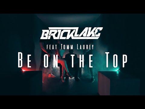 BRICKLAKE - BE ON THE TOP feat. TOMM LAUREY | OFFICIAL MUSIC VIDEO |