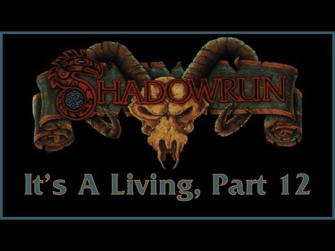 Let's Play Shadowrun 3rd Edition - It's A Living, Part 12