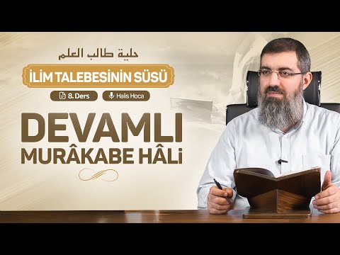 Kulluk Mertebesi: Murâkabe | İlim Talebesinin Süsü 8 | Halis Bayancuk Hoca