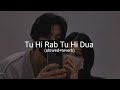 Tu Hi Rab Tu Hi Dua Slowed Reverb