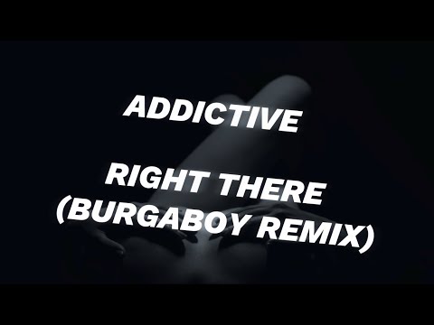 Addictive - Right There (Burgaboy Remix) Lyric Video