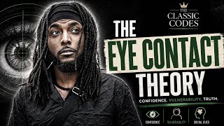 The Eye Contact Theory: What Your Eyes Reveal About Confidence, Insecurity &amp; Deception