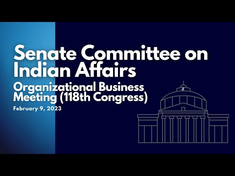 Senate Committee on Indian Affairs Organizational Business Meeting