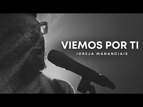 Viemos Por Ti  | Igreja Mananciais (Lyric Vídeo Oficial)