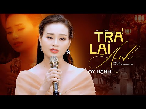 Trả Lại Anh - Mỹ Hạnh | Ngày vui xưa đã tàn như nắng chiều (Official MV)