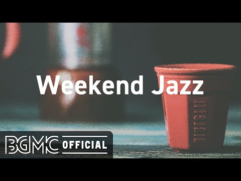 Weekend Jazz: Relaxing Soft Jazz Piano - Unwinding Day Instrumental Jazz LIVE for Lazy Weekend