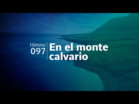 Himno Adventista 097 - En el monte calvario