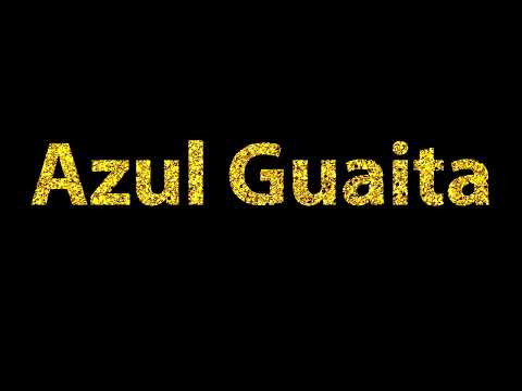 How To Pronounce Azul Guaita