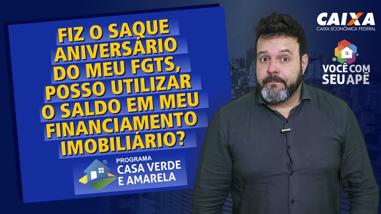 Fiz o Saque Aniversário do Meu FGTS, Posso Utilizar o Saldo em Meu Financiamento Imobiliário?