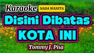 Download lagu Disini dibatas kota ini || Karaoke Nada Wanita - Cewek || Tommy J Pisa mp3