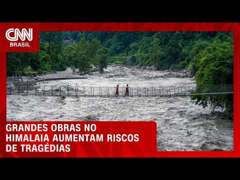 Grandes obras no Himalaia aumentam riscos de tragédias; entenda | CNN NOVO DIA