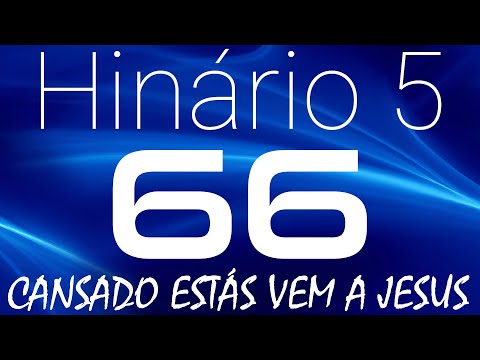 HINO 66 CCB - Cansado Estás Vem a Jesus - HINÁRIO 5 COM LETRAS