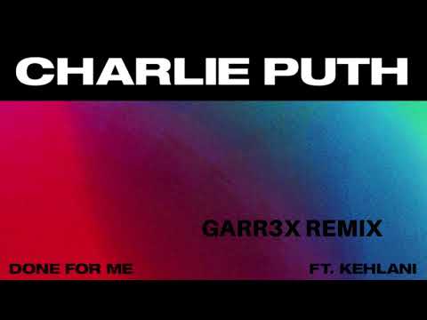 Charlie Puth - Done For Me feat. Kehlani [garr3x Remix]