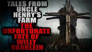 “Tales from Uncle Henry's Farm: The Unfortunate Fate of Willy Van Klein” | Creepypasta Storytime
