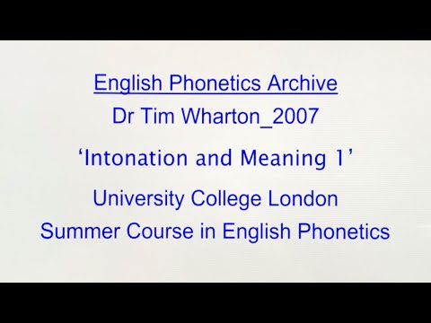 Dr Tim Wharton_2007_'Intonation and Meaning 1'_UCL SCEP_English Phonetics Archive