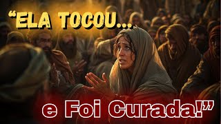 "Ela Tocou em Jesus… e Foi Curada!" | A Mulher Do Fluxo De Sangue