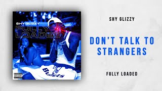 Shy Glizzy - Don't Talk To Strangers (Fully Loaded)