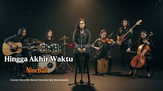 Download lagu Hingga Akhir Waktu - NineBall | Resonaxia Cover Versi Akustik Band Version mp3