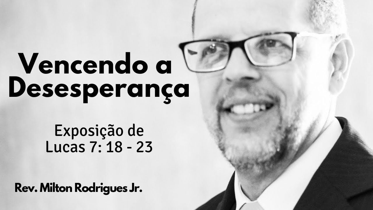 Vencendo a desesperança - Lucas 7: 18-23