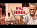 UNTOLD WICKEDNESS - Lamentation Of The Motherless (CHINWETALU AGU, INI EDO, CHIZZY A) NIGERIAN MOVIE