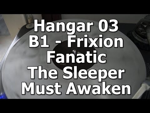 Hangar 03 - B1 - Frixion Fanatic - The Sleeper Must Awaken