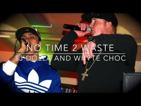 No Time 2 Waste By $j Dolla and Whyte Choc