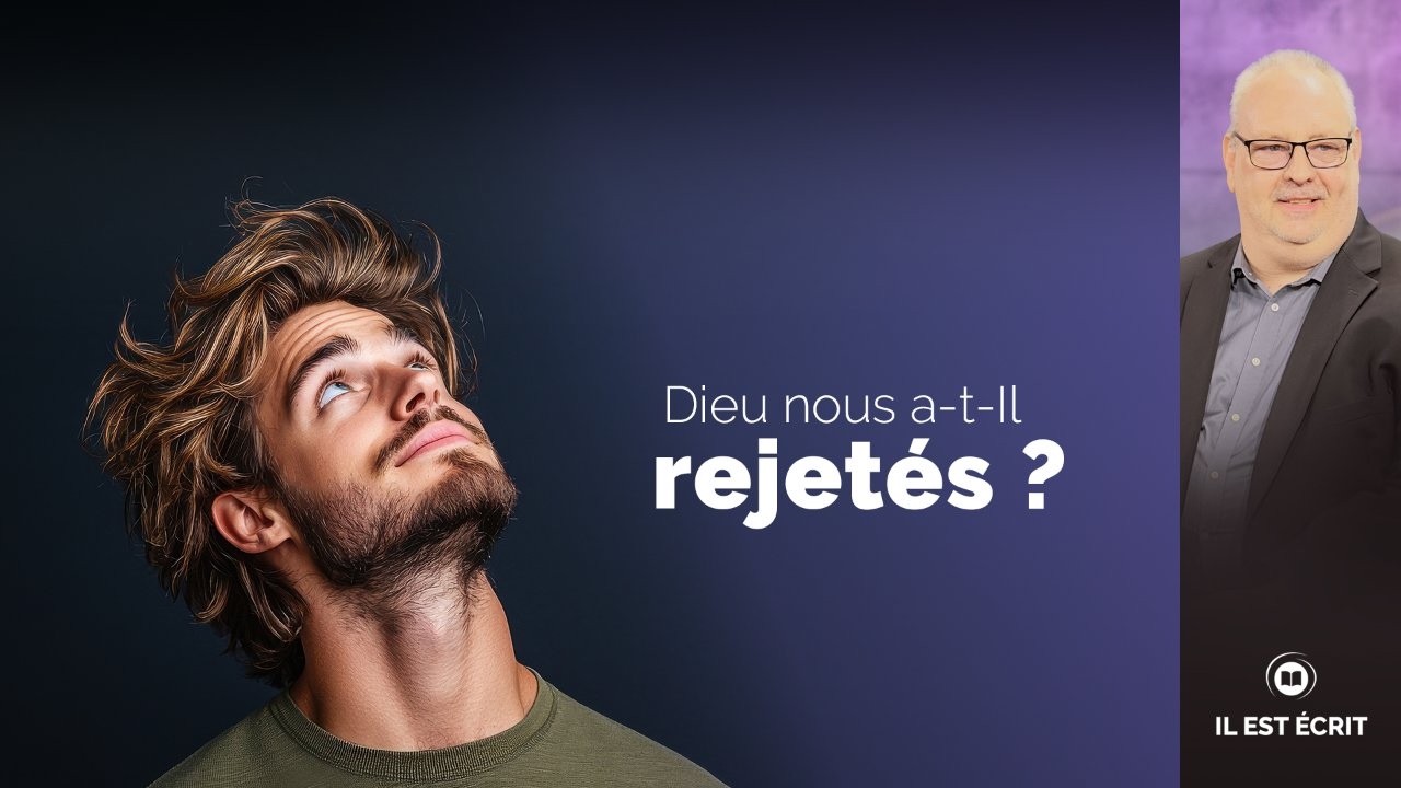 Dieu nous a-t-Il rejetés ?