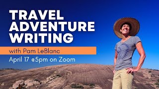 Travel Adventure Writing with Pam LeBlanc