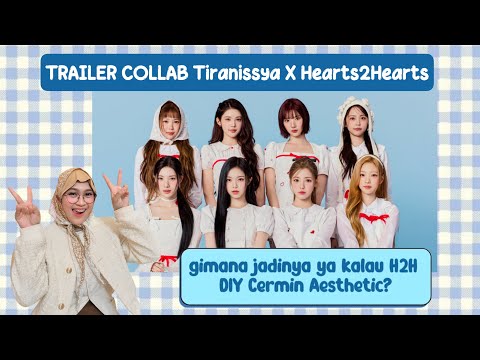 TRAILER COLLAB DIY | Tiranissya X Hearts2Hearts